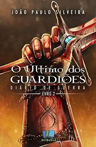 Livro PDF O Último dos Guardiões: Diário de Guerra (Versão do autor)