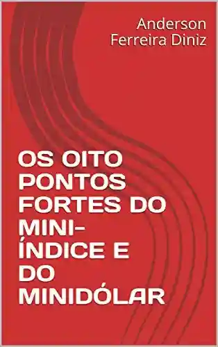 Capa do livro: OS OITO PONTOS FORTES DO MINI-ÍNDICE E DO MINIDÓLAR - Ler Online pdf