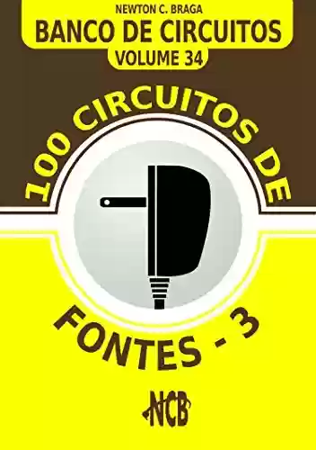 Livro PDF: 100 Circuitos de Fontes - III (Banco de Circuitos Livro 34)