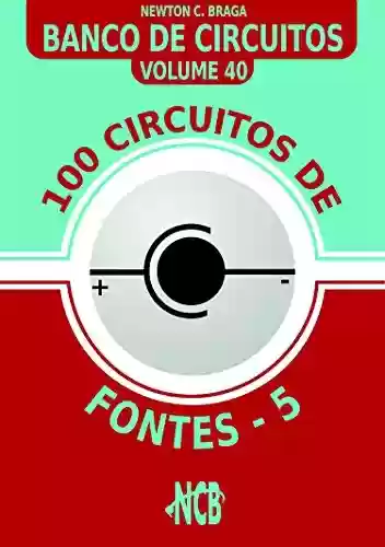 Livro PDF: 100 Circuitos de Fontes - V (Banco de Circuitos Livro 40)