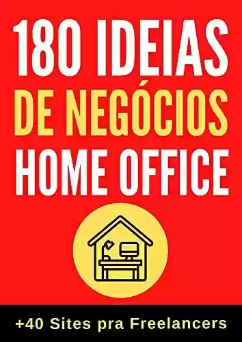 Livro PDF: 180 Ideias de Negócios Home Office: 180 Ideias de negócios para você que quer trabalhar em casa ou a partir dela.