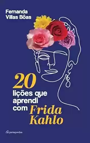 Livro PDF: 20 lições que aprendi com Frida Kahlo