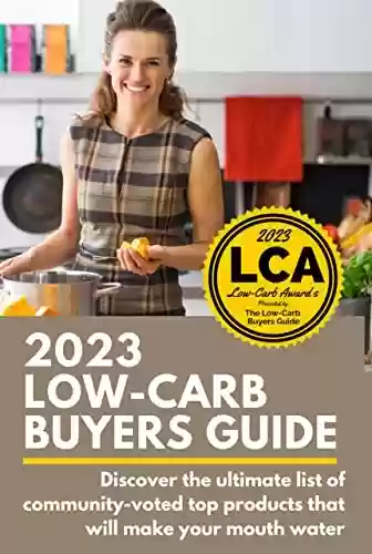 Capa do livro: 2023 Low-Carb Buyers Guide: 2023 Low-Carb Buyers Guide: Stop asking "which foods are low-carb?" This low-carb grocery shopping guide connects you to only ... can be low-carb for good. (English Edition) - Ler Online pdf