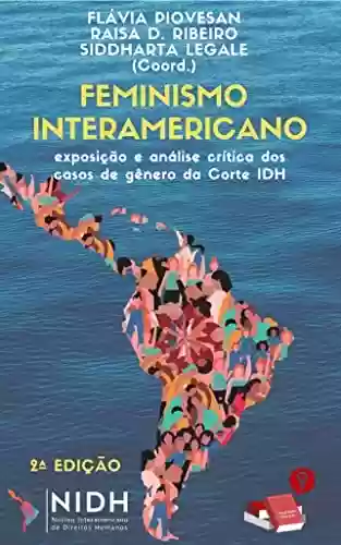 Livro PDF: 2ed - Feminismo Interamericano: exposição e análise crítica dos casos de gênero da Corte IDH: exposição e análise crítica dos casos de gênero da Corte IDH