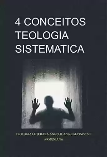Capa do livro: 4 Conceitos Da Teologia Sistematica - Ler Online pdf