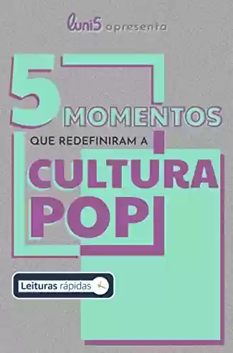 Livro PDF 5 momentos que redefiniram a cultura pop (5 de Cada Livro 1)
