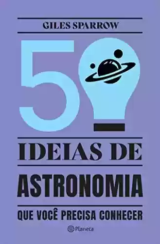 Livro PDF: 50 Ideias de Astronomia que Você Precisa Conhecer (Coleção 50 ideias)