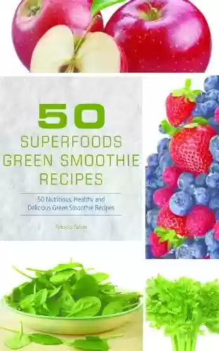 Livro PDF 50 Superfoods Green Smoothie Recipes - 50 Nutritious, Healthy and Delicious Green Smoothie Recipes (English Edition)