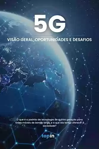 Capa do livro: 5G - Visão Geral, Oportunidades e Desafios - Ler Online pdf