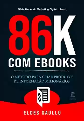 Capa do livro: 86K com E-Books: O método para criar produtos de informação milionários - Ler Online pdf