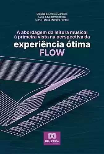 Livro PDF: A abordagem da leitura musical à primeira vista na perspectiva da experiência ótima - flow