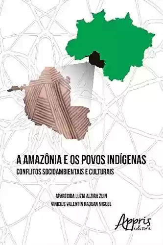 Capa do livro: A Amazônia e os Povos Indígenas: Conflitos Socioambientais e Culturais - Ler Online pdf