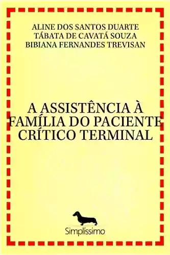 Livro PDF: A ASSISTÊNCIA À FAMÍLIA DO PACIENTE CRÍTICO TERMINAL