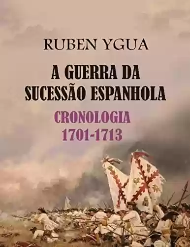 Capa do livro: A GUERRA DA SUCESSÃO ESPANHOLA - Ler Online pdf