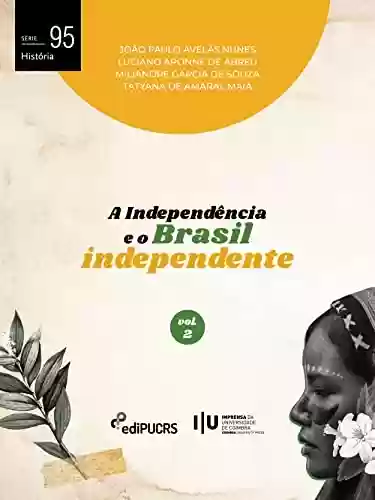 Capa do livro: A Independência e o Brasil independente – Volume 2 (História Livro 95) - Ler Online pdf