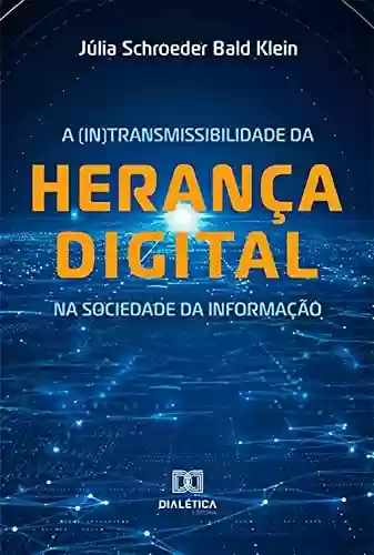 Capa do livro: A (In)transmissibilidade da herança digital na sociedade da informação - Ler Online pdf