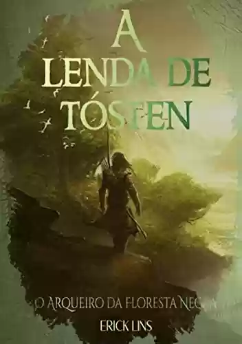 Livro PDF A Lenda De Tósten - O Arqueiro Da Floresta Negra