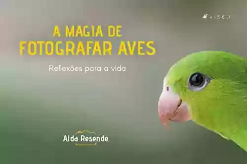 Livro PDF: A magia de fotografar aves: Inspiração para a vida