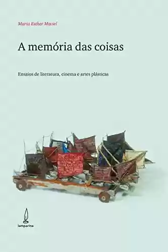 Livro PDF: A memória das coisas: Ensaios de literatura, cinema e artes plásticas