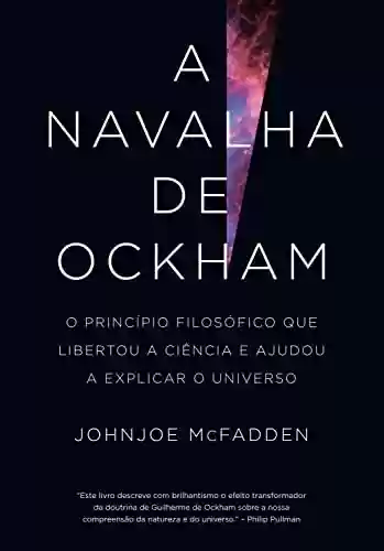 Capa do livro: A navalha de Ockham: O princípio filosófico que libertou a ciência e ajudou a explicar o universo - Ler Online pdf