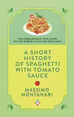 Capa do livro: A Short History of Spaghetti with Tomato Sauce (English Edition) - Ler Online pdf
