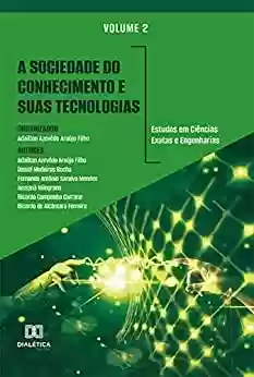 Capa do livro: A sociedade do conhecimento e suas tecnologias: estudos em Ciências Exatas e Engenharias: Volume 2 - Ler Online pdf