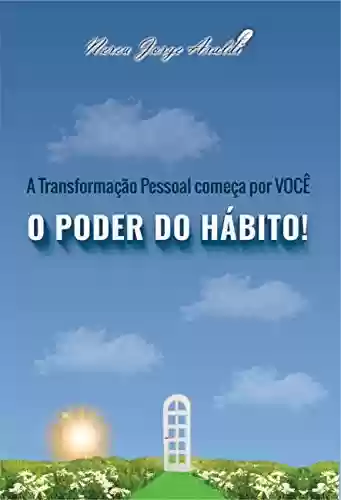Livro PDF A Transformação Pessoal Começa por Você - O PODER DO HÁBITO!