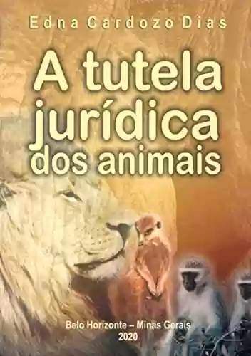 Livro PDF: A Tutela Jurídica Dos Animais