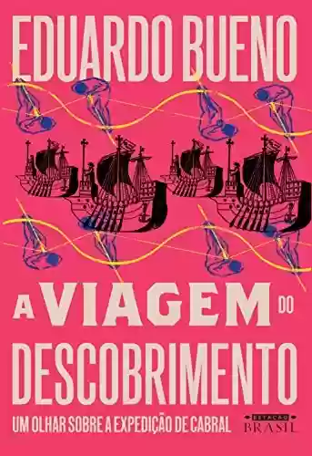 Capa do livro: A viagem do descobrimento: Um olhar sobre a expedição de Cabral (Coleção Brasilis Livro 1) - Ler Online pdf