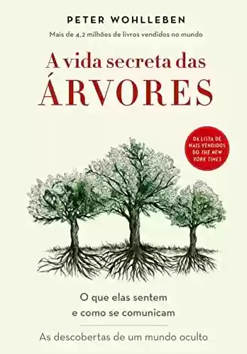 Livro PDF: A vida secreta das árvores: O que elas sentem e como se comunicam - As descobertas de um mundo oculto