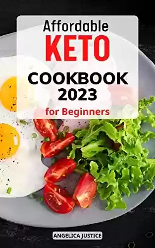 Livro PDF Affordable Keto Cookbook for Beginners 2023: Quick & Easy Low Carb Dinner Recipes for Your Family | A Simple Meal Plan 5-Ingredient to Living the Keto Lifestyle for Busy People (English Edition)