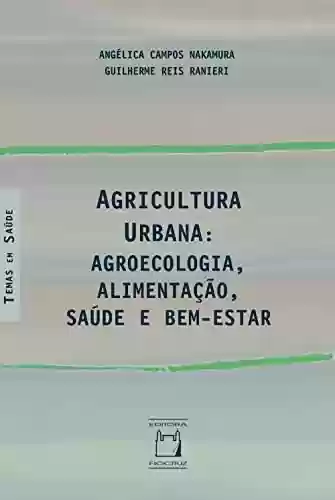 Livro PDF: Agricultura Urbana: agroecologia, alimentação, saúde e bem-estar