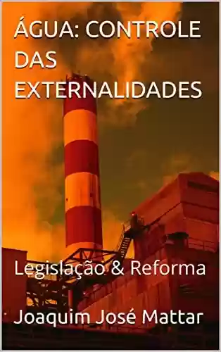 Capa do livro: ÁGUA: CONTROLE DAS EXTERNALIDADES : Legislação & Reforma - Ler Online pdf
