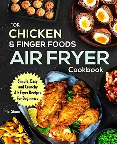Livro PDF Air Fryer Cookbook For Chicken & Finger Foods: Simple, Easy, and Crunchy Air Fryer Recipes for Beginners (recipe book) (English Edition)