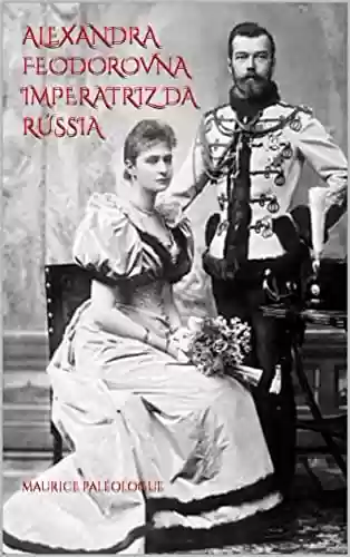 Livro PDF Alexandra Feodorovna Imperatriz da Rússia "(Ilustrado)"