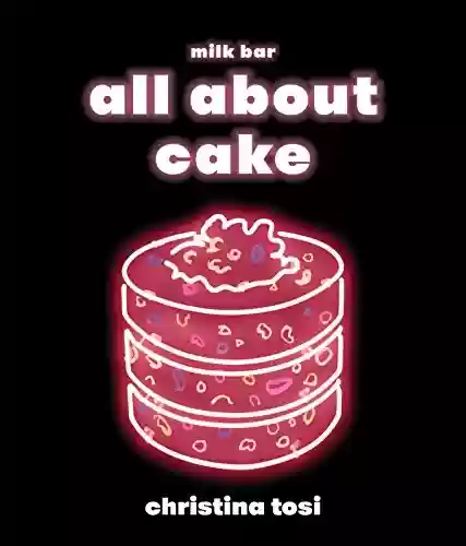 Livro PDF All About Cake: A Milk Bar Cookbook (English Edition)