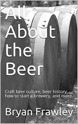 Capa do livro: All About the Beer: Craft beer culture, beer history, how to start a brewery, and more (English Edition) - Ler Online pdf