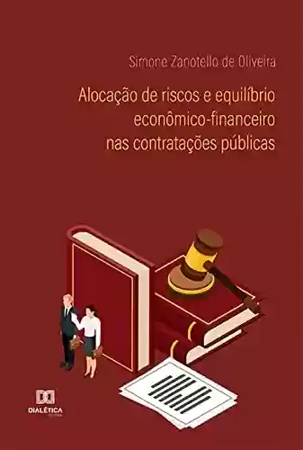 Capa do livro: Alocação de riscos e equilíbrio econômico-financeiro nas contratações públicas - Ler Online pdf