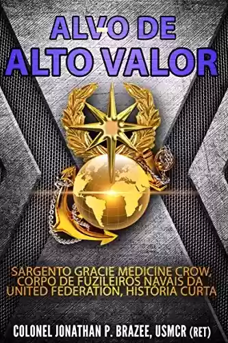 Livro PDF Alvo de Alto Valor: Sargento Gracie Medicine Crow, Fuzileiros Navais da UF, História Curta