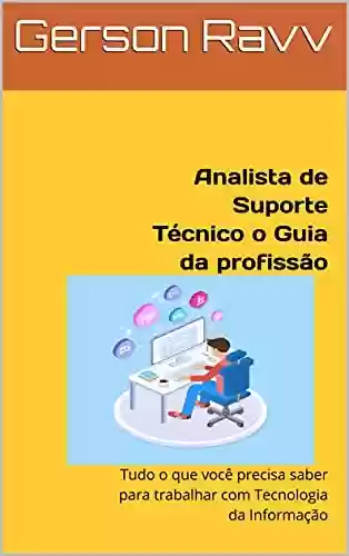 Livro PDF Analista de Suporte Técnico o Guia da profissão: Tudo o que você precisa saber para trabalhar com Tecnologia da Informação