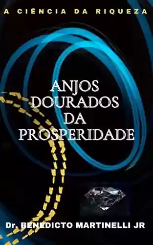Livro PDF: ANJOS DOURADOS DA PROSPERIDADE: A CIÊNCIA DA RIQUEZA