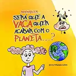 Livro PDF: Anninha em... "Será que a vaca quer acabar com o planeta?" (Anninha quer saber...)