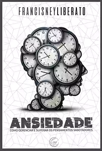 Capa do livro: Ansiedade: Como gerenciar e superar os pensamentos sabotadores - Ler Online pdf
