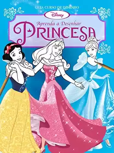 Livro PDF: Aprenda a Desenhar Princesas : Disney Guia Curso de Desenho Edição 4