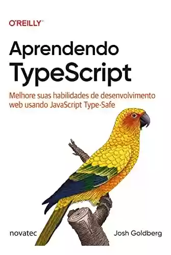Livro PDF: Aprendendo TypeScript: Melhore suas habilidades de desenvolvimento web usando JavaScript Type-Safe