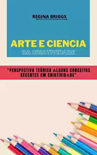 Capa do livro: Arte e Ciencia da Criatividade: “Perspectiva teórica аlguns conceitos recentes em criatividаde” - Ler Online pdf