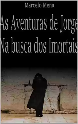 Livro PDF AS AVENTURAS DE JORGE - II: NA BUSCA DOS IMORTAIS