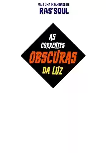 Livro PDF AS CORRENTES OBSCURAS DA LUZ