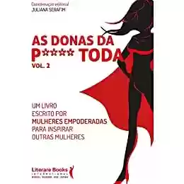 Livro PDF: As donas da p**** toda - vol 2: um livro escrito por mulheres empoderadas para inspirar outras mulheres