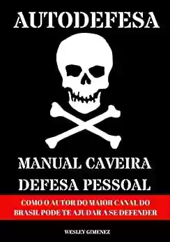 Livro PDF: AUTODEFESA - MANUAL CAVEIRA DE DEFESA PESSOAL: COMO O AUTOR DO MAIOR CANAL DO BRASIL PODE TE AJUDAR A SE DEFENDER